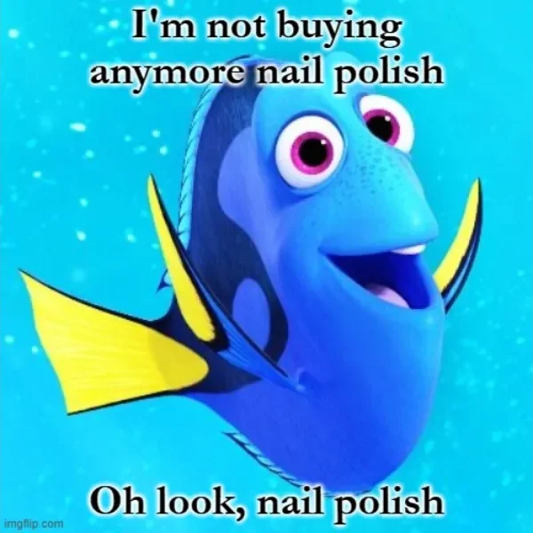 An amusing image of Dory from the movie "Finding Nemo", with text "I'm not buying anymore nail polishes" at the top and "Oh look, nail polishes" at the bottom. An image for a Made To Order Press On Nails website.